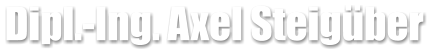 Dipl.-Ing. Axel Steig�ber